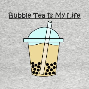 Bubble Tea Is My Life T-Shirt